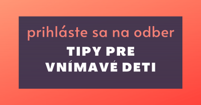 tipy pre vnímavé deti