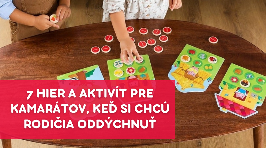 7 hier a aktivít pre kamarátov, keď si chcú rodičia oddýchnuť