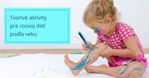 Tvorivé aktivity pre rozvoj detí podľa veku