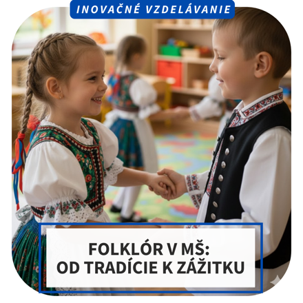 Online inovačné vzdelávanie – Folklór v MŠ: Od tradície k zážitku