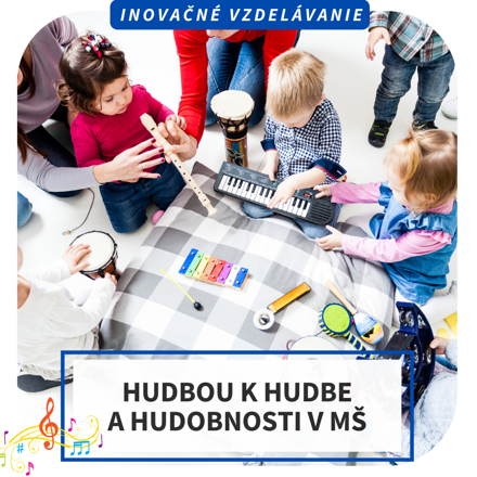 Inovačné vzdelávanie - Hudbou k hudbe a hudobnosti v MŠ, Prešov