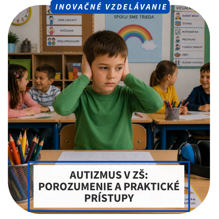 Online inovačné vzdelávanie – Autizmus v ZŠ: porozumenie a praktické prístupy