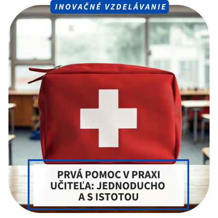 Prezenčné inovačné vzdelávanie – Prvá pomoc v praxi učiteľa: jednoducho a s istotou, Bratislava a okolie