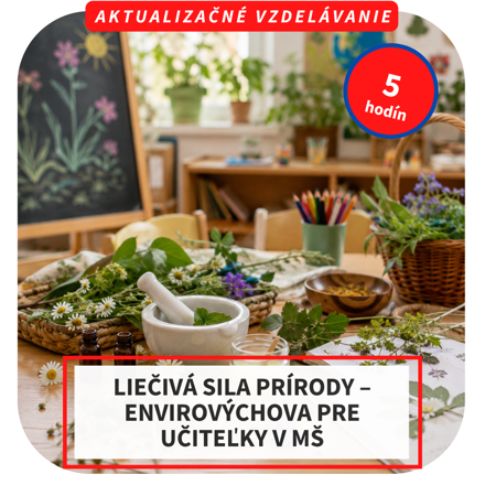 5-hod. online aktualizačné vzdelávanie - Liečivá sila prírody – envirovýchova pre učiteľky v MŠ