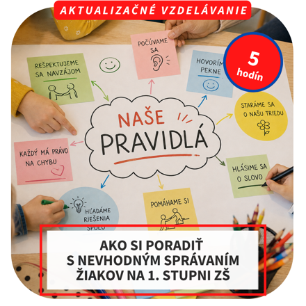 5-hod. online aktualizačné vzdelávanie - Ako si poradiť s nevhodným správaním žiakov na 1. stupni ZŠ