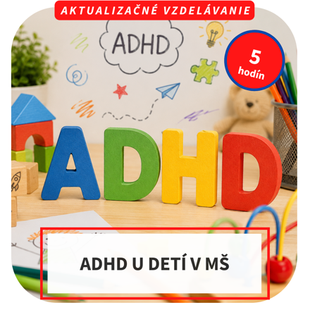 5-hod. online aktualizačné vzdelávanie  - ADHD u detí v MŠ