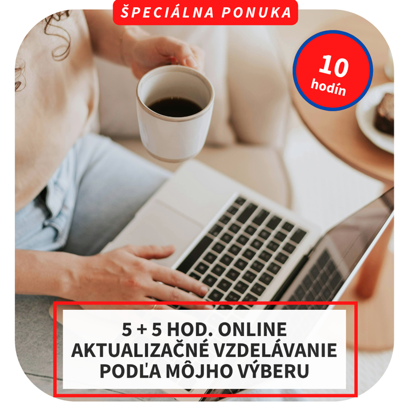 5 + 5 hod. online aktualizačné vzdelávanie podľa môjho výberu