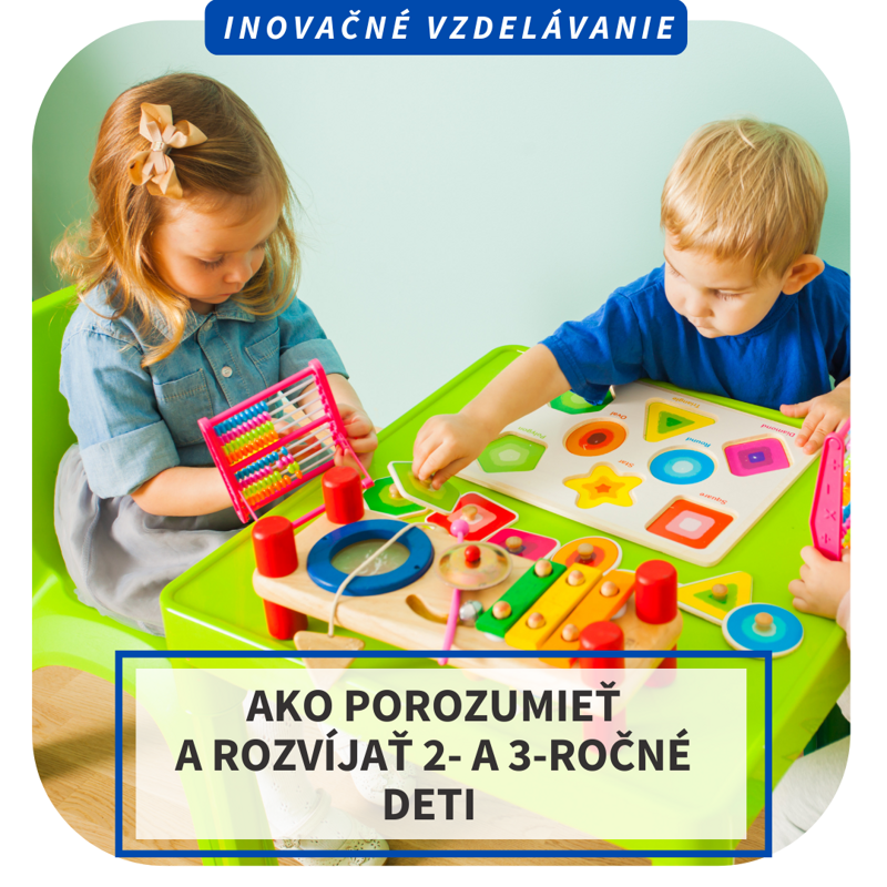 Online inovačné vzdelávanie - Ako porozumieť a rozvíjať 2- a 3-ročné deti