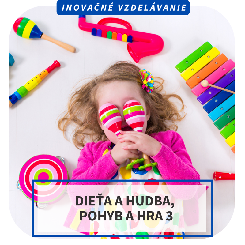 Inovačné vzdelávanie - Dieťa a hudba, pohyb a hra 3