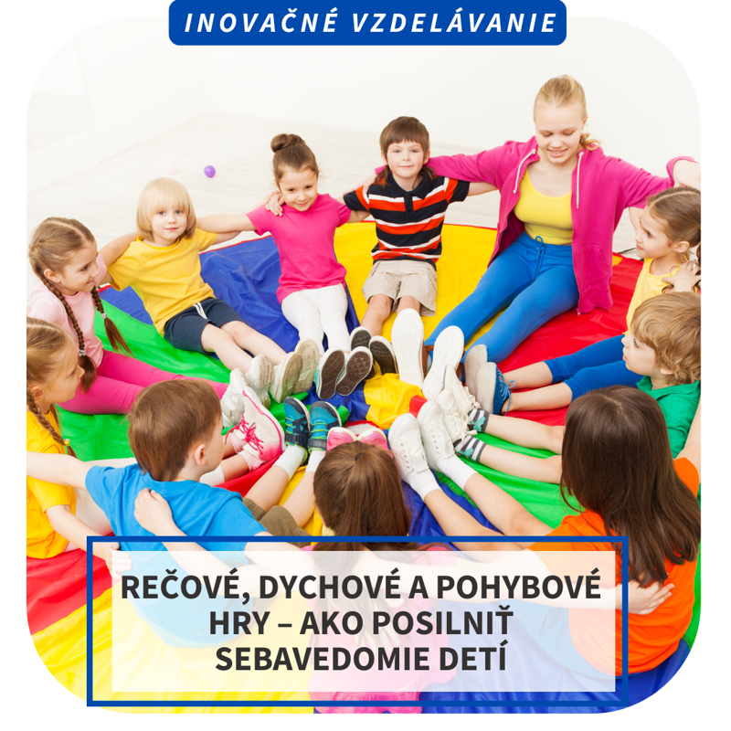 Online inovačné vzdelávanie -  Rečové, dychové a pohybové hry – ako posilniť sebavedomie detí