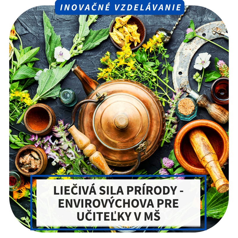 Online inovačné vzdelávanie - Liečivá sila prírody - envirovýchova pre učiteľky v MŠ
