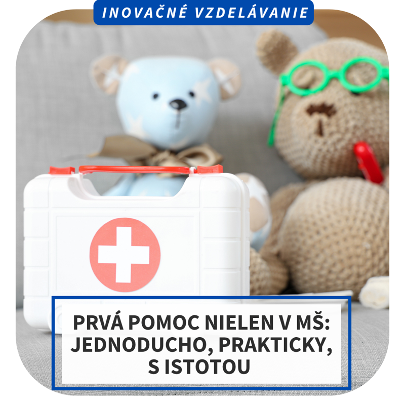 Online inovačné vzdelávanie – Prvá pomoc nielen v MŠ: Jednoducho, prakticky, s istotou