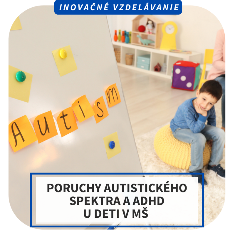 Online inovačné vzdelávanie - Poruchy autistického spektra a ADHD u detí v MŠ