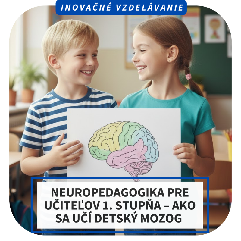 Online inovačné vzdelávanie – Neuropedagogika pre učiteľov 1. stupňa – ako sa učí detský mozog 