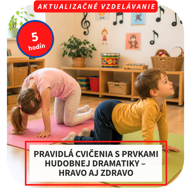 5-hod. online aktualizačné vzdelávanie - Pravidlá cvičenia s prvkami hudobnej dramatiky – hravo aj zdravo