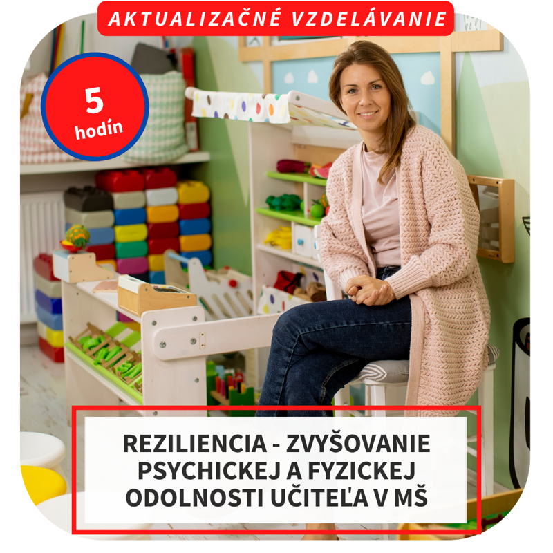 5-hod. online aktualizačné vzdelávanie - Reziliencia - zvyšovanie psychickej a fyzickej odolnosti učiteľa v MŠ