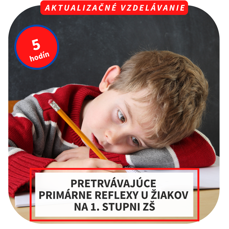 5-hod. online aktualizačné vzdelávanie - Pretrvávajúce primárne reflexy u žiakov na 1. stupni ZŠ