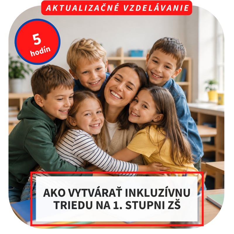 5-hod. online aktualizačné vzdelávanie  - Ako vytvárať inkluzívnu triedu na 1. stupni ZŠ