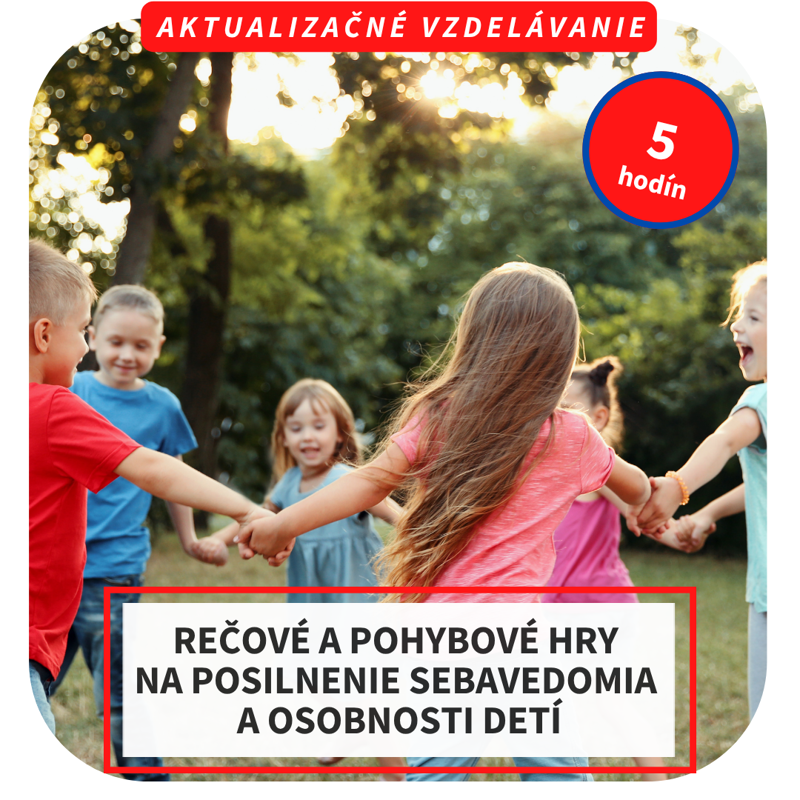 5-hod. online aktualizačné vzdelávanie  - Rečové a pohybové hry na posilnenie sebavedomia a osobnosti detí
