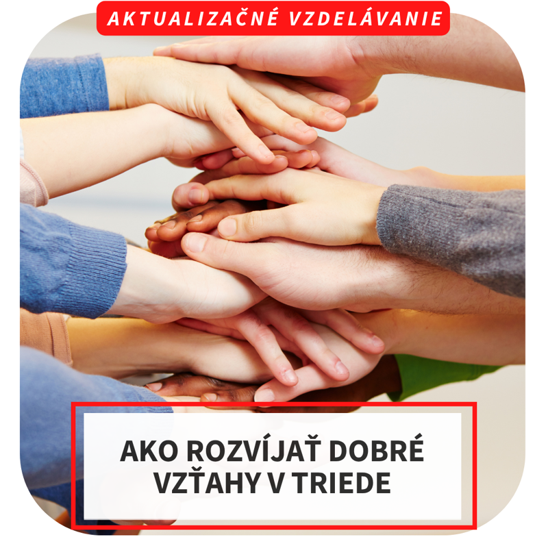 Online aktualizačné vzdelávanie - Ako rozvíjať dobré vzťahy v triede