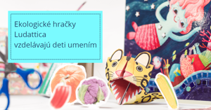 Ekologické hračky Ludattica vzdelávajú deti umením