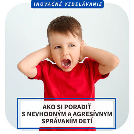 Online inovačné vzdelávanie – Ako si poradiť s nevhodným a agresívnym správaním detí, 19.11.