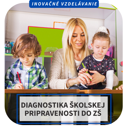 Online inovačné vzdelávanie – Diagnostika školskej pripravenosti do ZŠ, 18.4