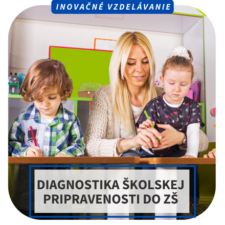 Online inovačné vzdelávanie – Diagnostika školskej pripravenosti do ZŠ, 15.5.