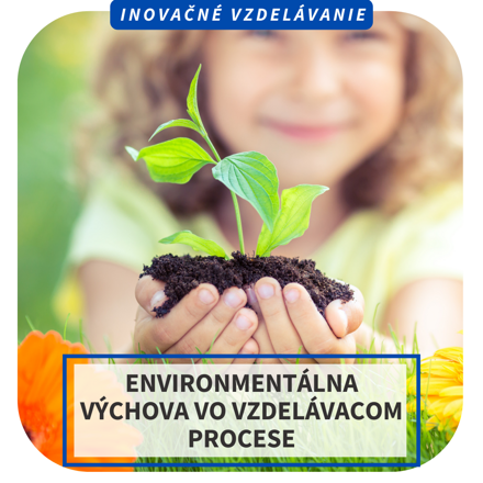 Online inovačné vzdelávanie – Environmentálna výchova vo vzdelávacom procese, 7.5.