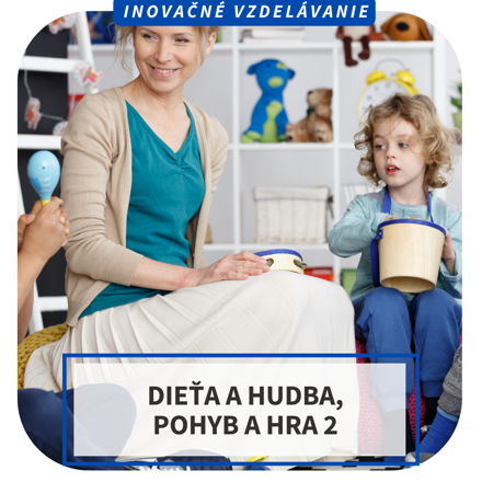 Inovačné vzdelávanie - Dieťa a hudba, pohyb a hra 2, KE, PP, PO