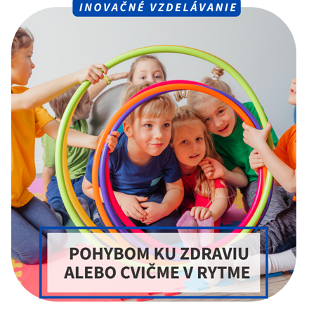 Inovačné vzdelávanie - Pohybom ku zdraviu alebo cvičme v rytme