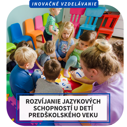 Inovačné vzdelávanie - Rozvíjanie jazykových schopností u detí predškolského veku, 30.5. Piešťany