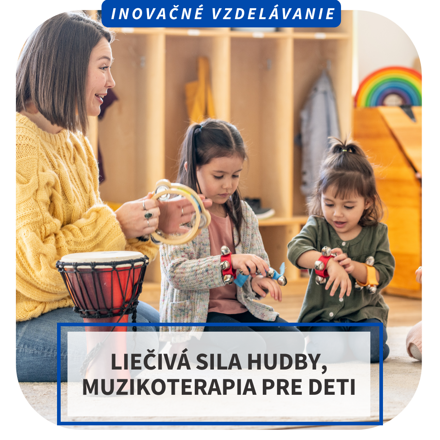 Online inovačné vzdelávanie - Liečivá sila hudby, muzikoterapia pre deti, 11.4. 