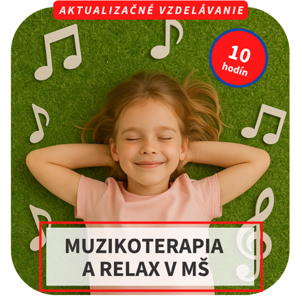 10-hod. online aktualizačné vzdelávanie  - Muzikoterapia a relax v MŠ: Ako upokojiť myseľ a rozvíjať pozornosť