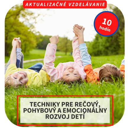 10-hod. online aktualizačné vzdelávanie  - Techniky pre rečový, pohybový a emocionálny rozvoj detí