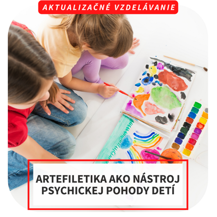 Online aktualizačné vzdelávanie – Artefiletika ako nástroj psychickej pohody detí, 28.5.