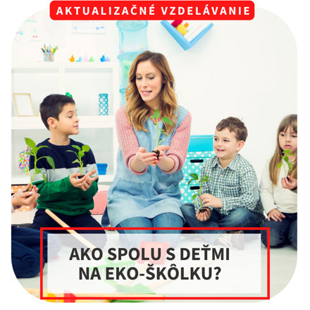 Online aktualizačné vzdelávanie - Ako spolu s deťmi na eko-škôlku?, 20.3.