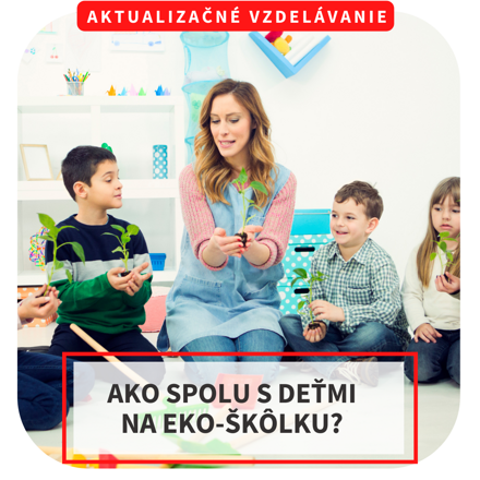 Online aktualizačné vzdelávanie - Ako spolu s deťmi na eko-škôlku?