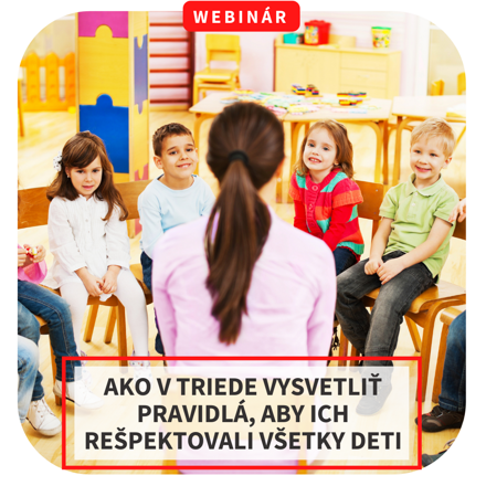 Webinár - Ako v triede vysvetliť pravidlá, aby ich rešpektovali všetky deti, 4.10.
