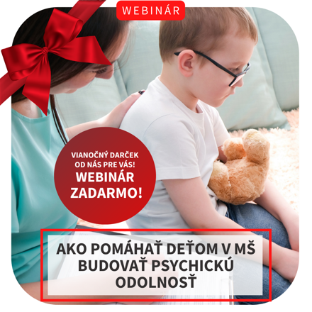 VIANOČNÝ DARČEK: Webinár - Ako pomáhať deťom v MŠ budovať psychickú odolnosť, 11. 12.