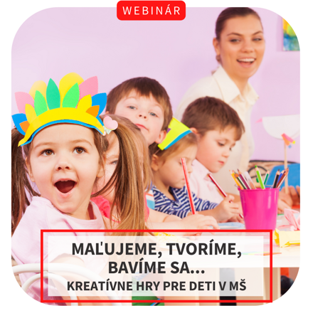 Webinár -  Maľujeme, tvoríme, bavíme sa... Kreatívne hry pre deti v MŠ, 20.5.