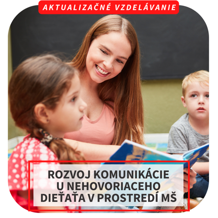 Online aktualizačné vzdelávanie – Rozvoj komunikácie u nehovoriaceho dieťaťa v prostredí MŠ, 6.5.