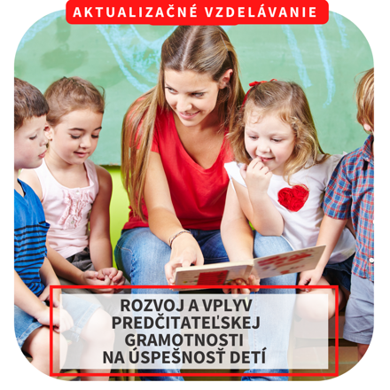 Online aktualizačné vzdelávanie - Rozvoj a vplyv predčitateľskej gramotnosti na úspešnosť detí