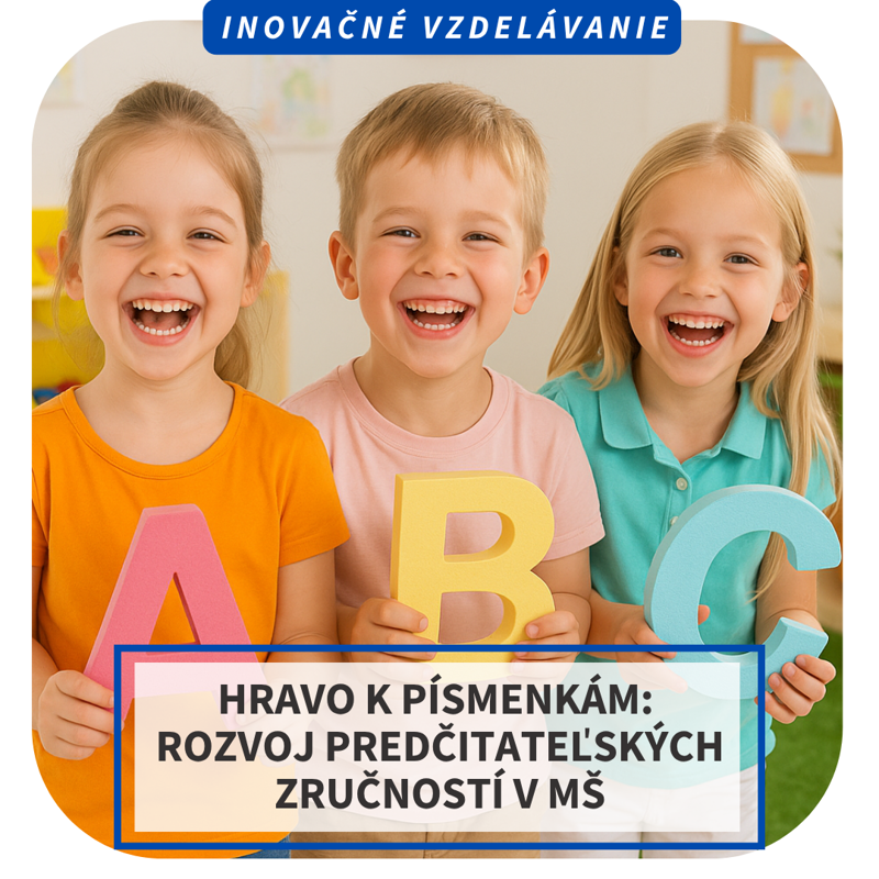 Online inovačné vzdelávanie - Hravo k písmenkám: rozvoj predčitateľských zručností v MŠ, 28.5. Online inovačné vzdelávanie - Hravo k písmenkám: rozvoj predčitateľských zručností v MŠ, 28.5.