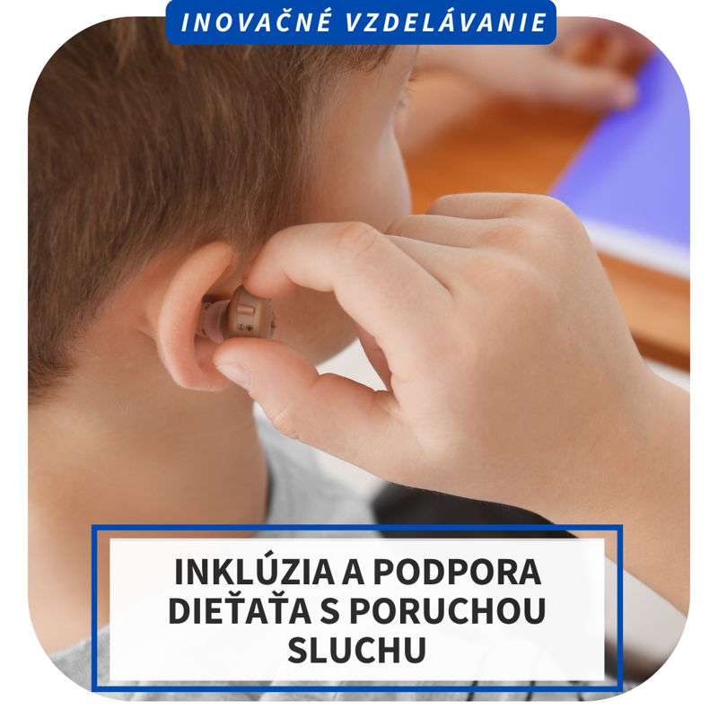 Online inovačné vzdelávanie – Inklúzia a podpora dieťaťa s poruchou sluchu