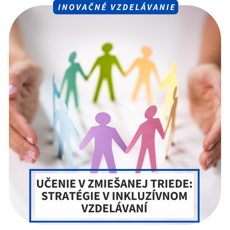 Online inovačné vzdelávanie – Učenie v zmiešanej triede – stratégie v inkluzívnom vzdelávaní