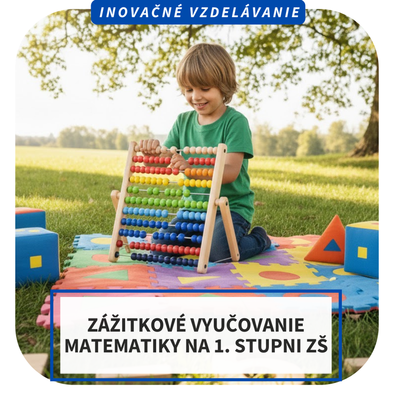 Online inovačné vzdelávanie – Zážitkové vyučovanie matematiky na 1. stupni ZŠ