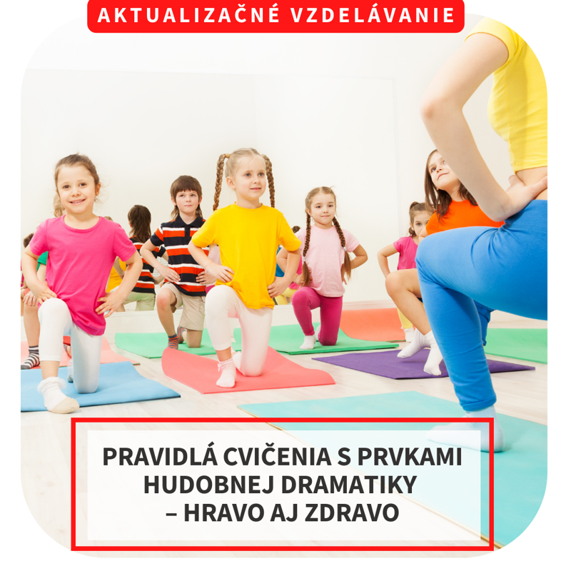 Online aktualizačné vzdelávanie – Pravidlá cvičenia s prvkami hudobnej dramatiky – hravo aj zdravo