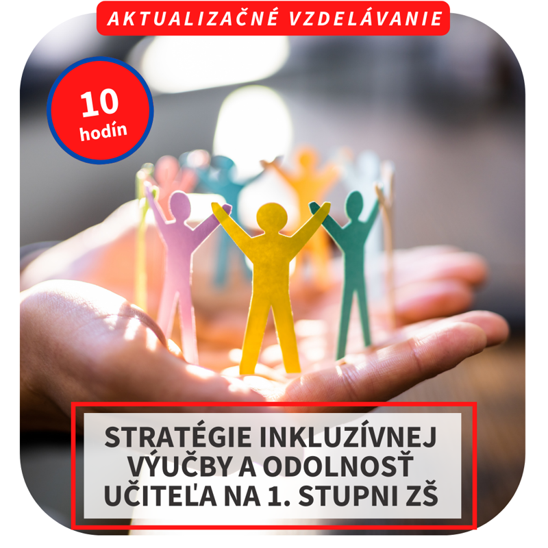10-hod. online aktualizačné vzdelávanie  - Stratégie inkluzívnej výučby a odolnosť učiteľa na 1. stupni ZŠ
