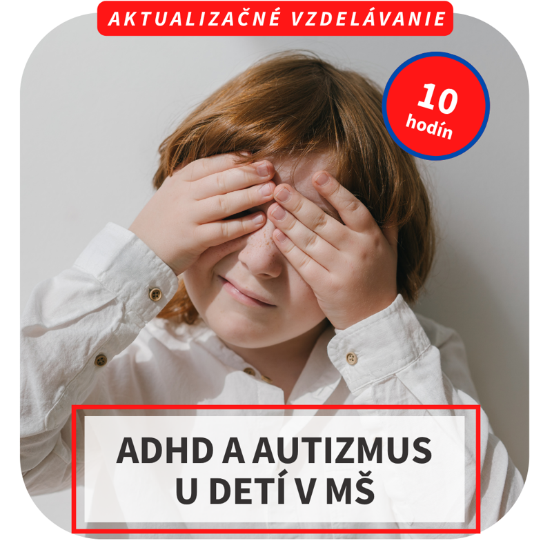 10-hod. online aktualizačné vzdelávanie - ADHD a autizmus u detí v MŠ, 16.4. 10-hod. online aktualizačné vzdelávanie - ADHD a autizmus u detí v MŠ, 16.4.